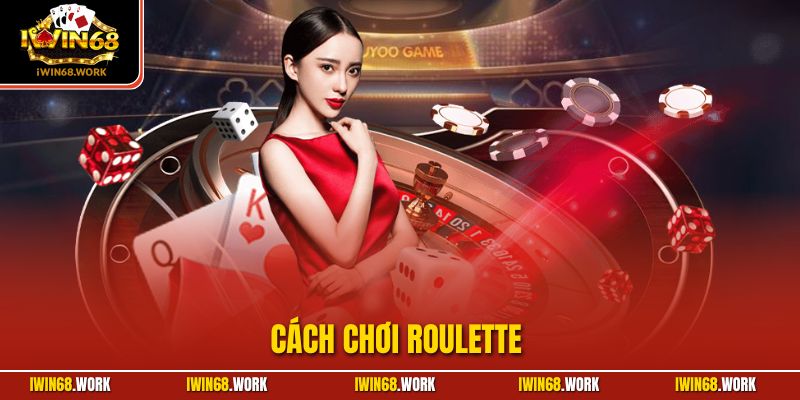 Cách Chơi Roulette | Hướng Dẫn Giúp Bạn Làm Chủ Tại IWIN68
