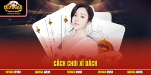 Cách Chơi Xì Dách – Cùng IWIN68 Phá Đảo Sòng Bài 2025