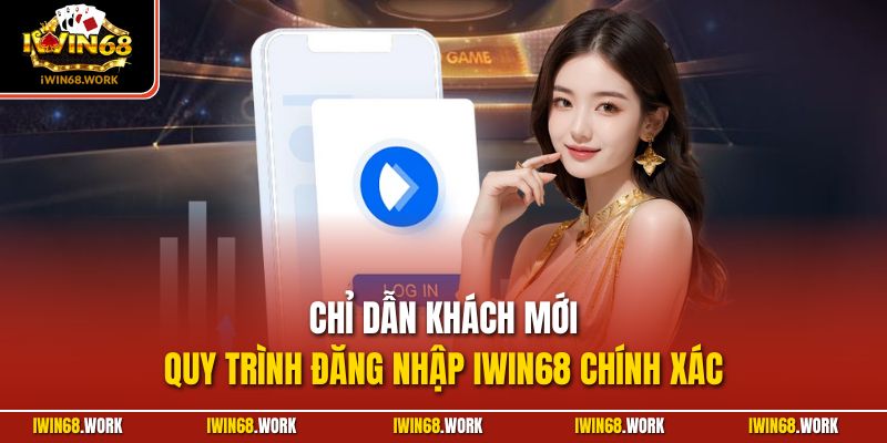 Chỉ dẫn khách mới quy trình đăng nhập IWIN68 chính xác