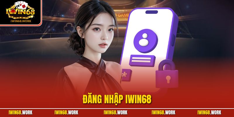Đăng Nhập IWIN68| Hướng Dẫn Truy Cập Cổng Game Nhanh Chóng