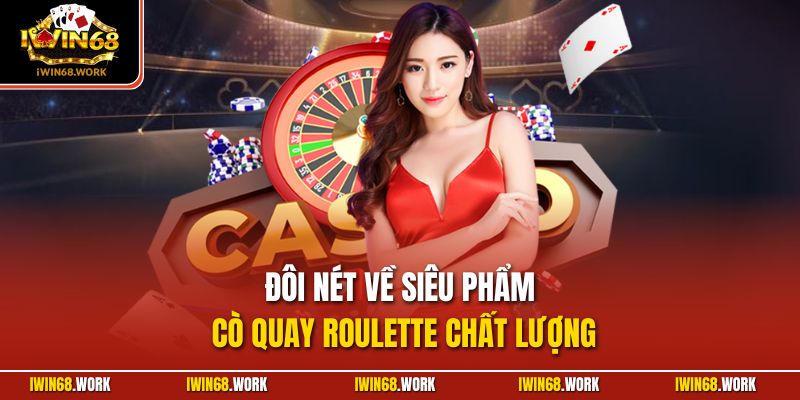 Đôi nét về siêu phẩm cò quay Roulette chất lượng