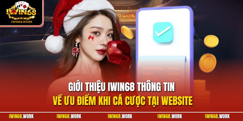 Giới thiệu IWIN68 thông tin về ưu điểm khi cá cược tại website