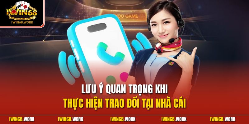 Lưu ý quan trọng khi thực hiện trao đổi tại nhà cái