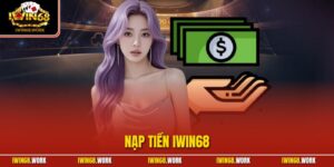 Nạp Tiền IWIN68| Cập Nhật Thao Tác Tăng Ngân Sách Cụ Thể