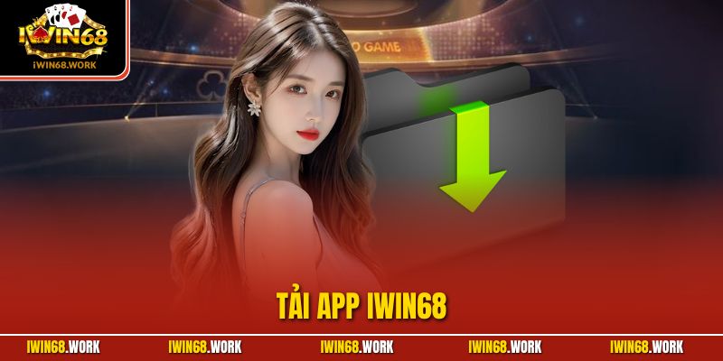 Tải App IWIN68| Chỉ Dẫn Người Mới Thao Tác Cài Đặt Chi Tiết