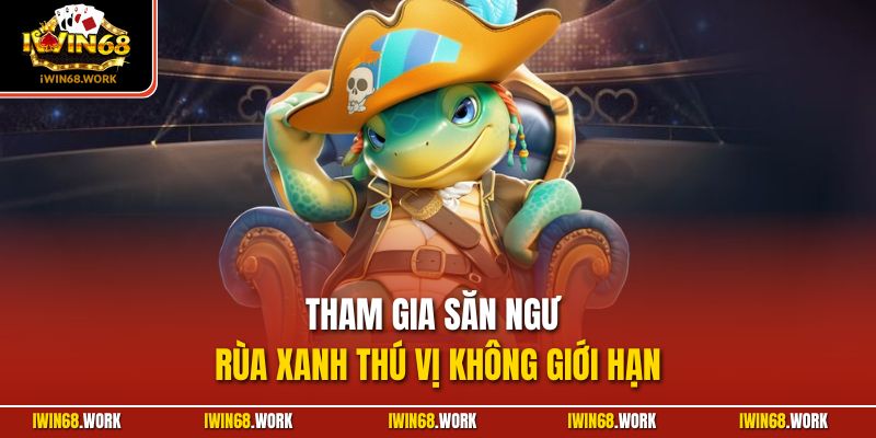 Tham gia săn ngư rùa xanh thú vị không giới hạn
