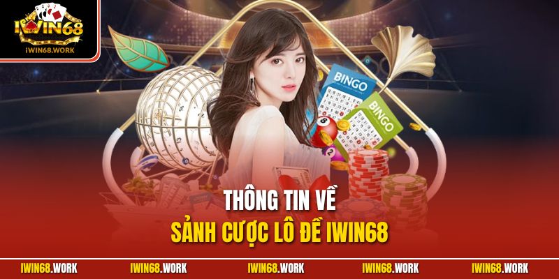 Thông tin về sảnh cược lô đề IWIN68