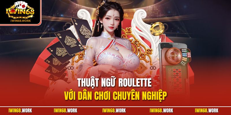 Thuật ngữ Roulette với dân chơi chuyên nghiệp