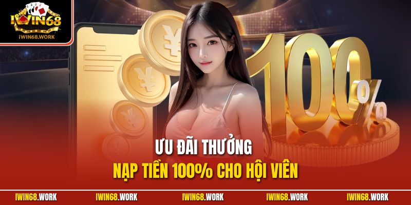 Ưu đãi thưởng nạp tiền 100% cho hội viên